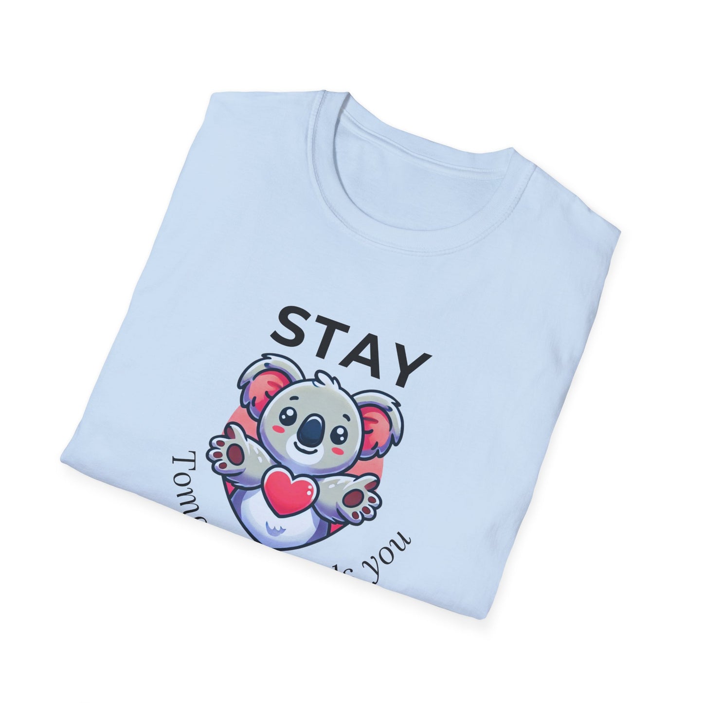 Stay – Tomorrow Needs You Koala Unisex T-Shirt – Softstyle Graphic Tee for Self-Care and Positivity