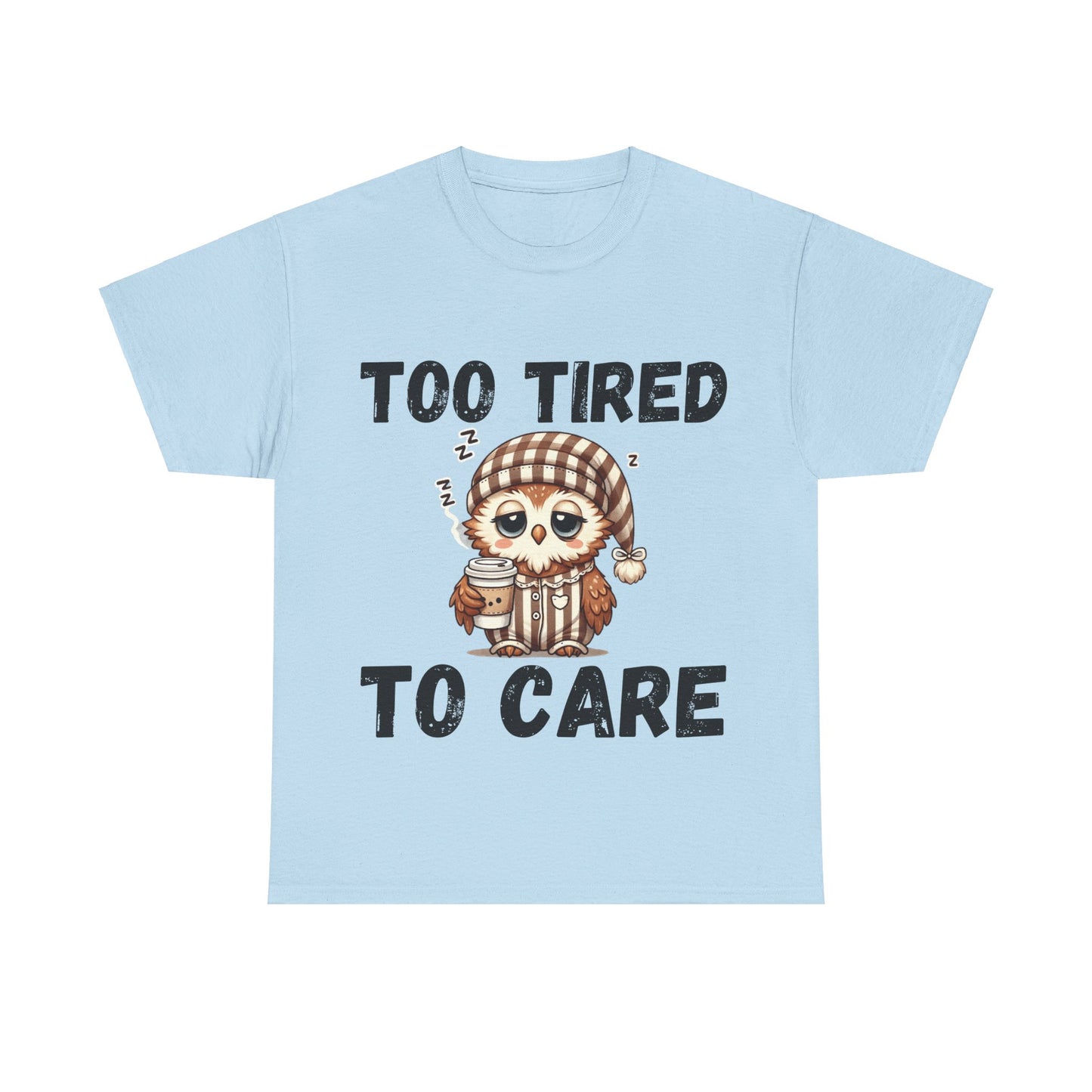 Too Tired to Care Tee