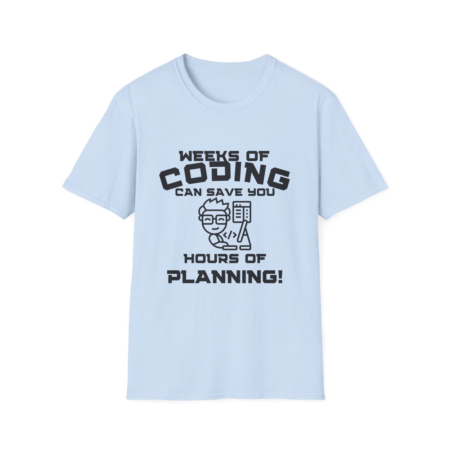 Weeks of Coding Can Save You Hours Of Planning- Unisex Softstyle T-Shirt - Perfect for Programmers & Tech Enthusiasts!