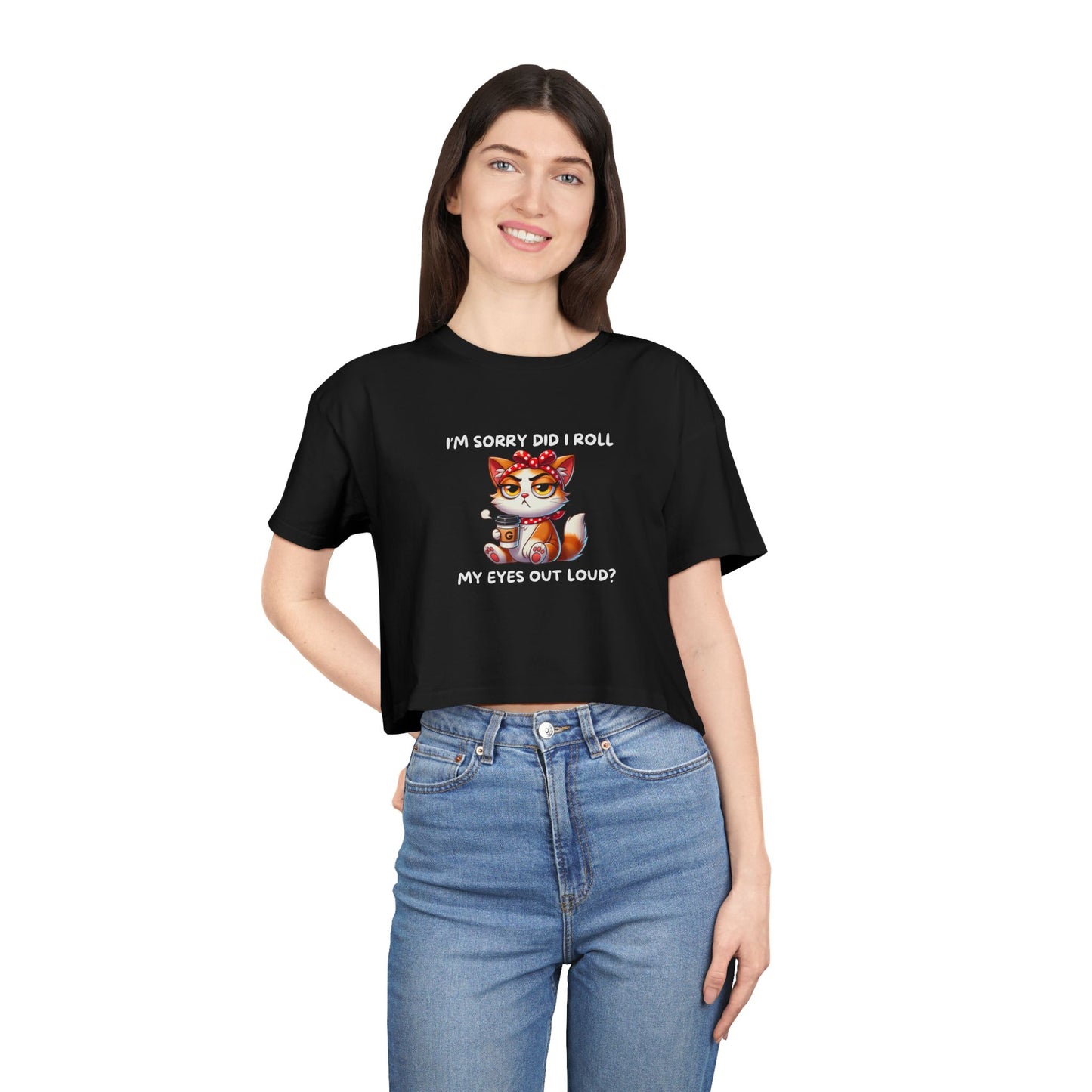 Eye Roll Women's Crop Tee - I'm Sorry, Did I Roll My Eyes Out Loud T-Shirt