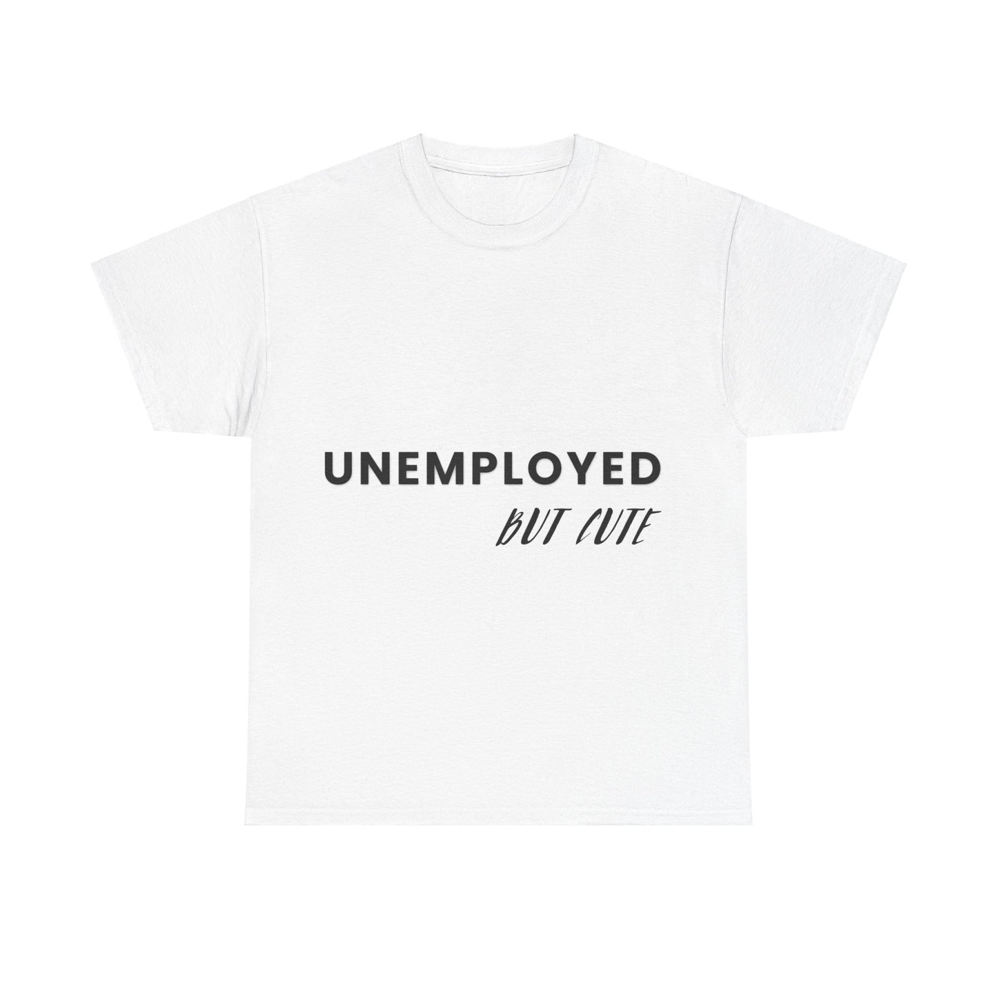 Unemployed But Cute Tee