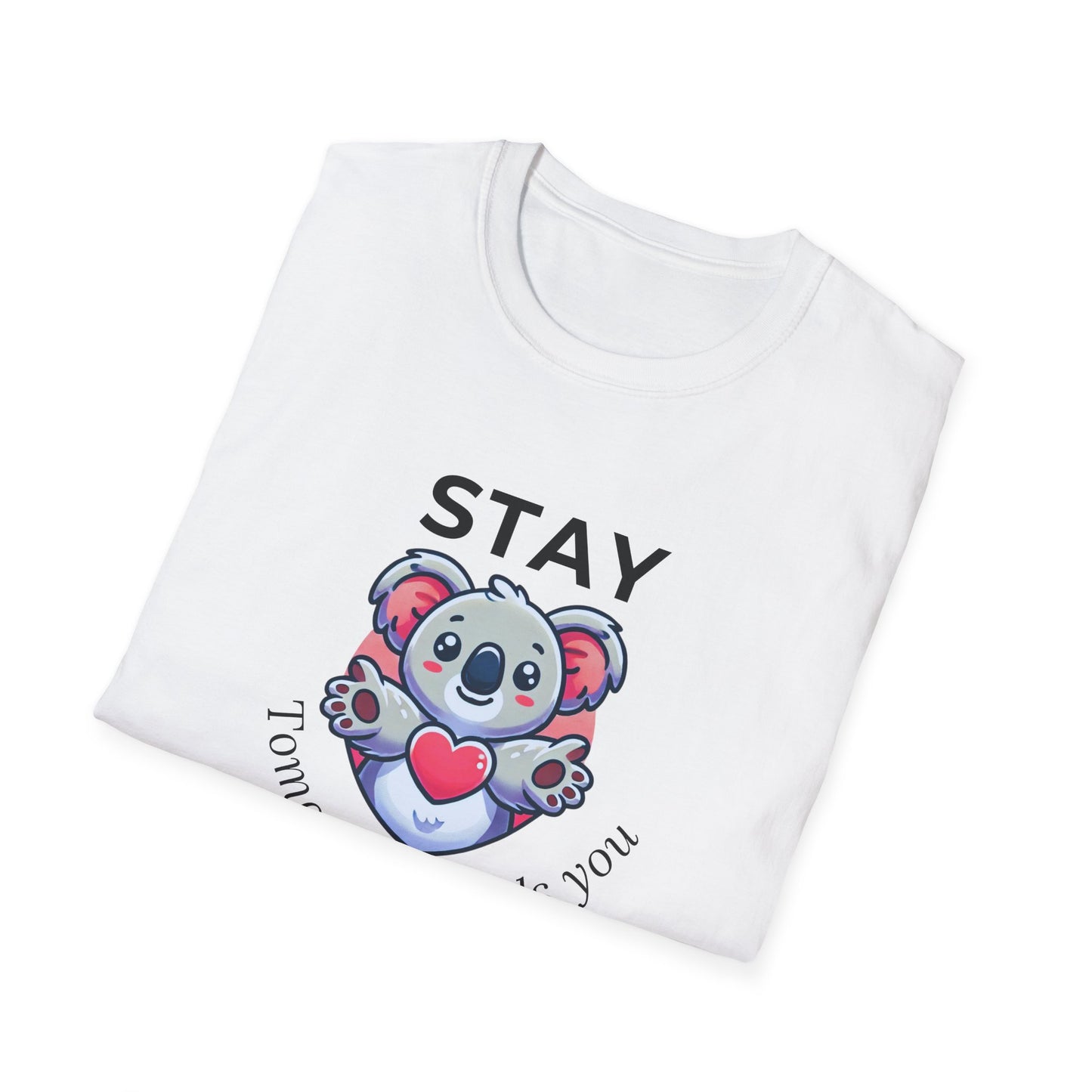Stay – Tomorrow Needs You Koala Unisex T-Shirt – Softstyle Graphic Tee for Self-Care and Positivity