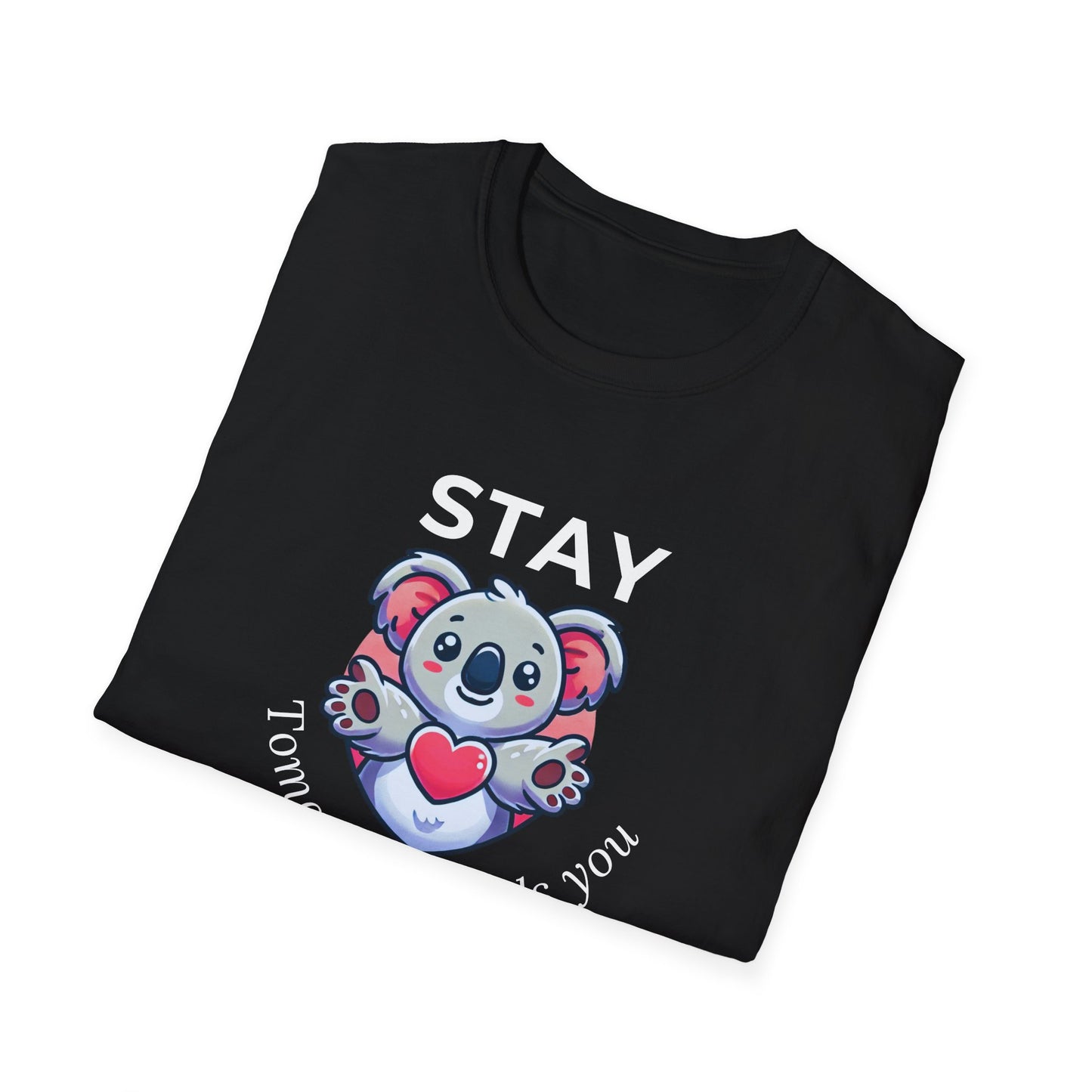 Stay – Tomorrow Needs You Koala Unisex T-Shirt – Softstyle Graphic Tee for Self-Care and Positivity