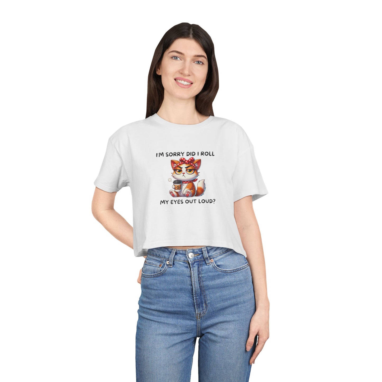 Eye Roll Women's Crop Tee - I'm Sorry, Did I Roll My Eyes Out Loud T-Shirt
