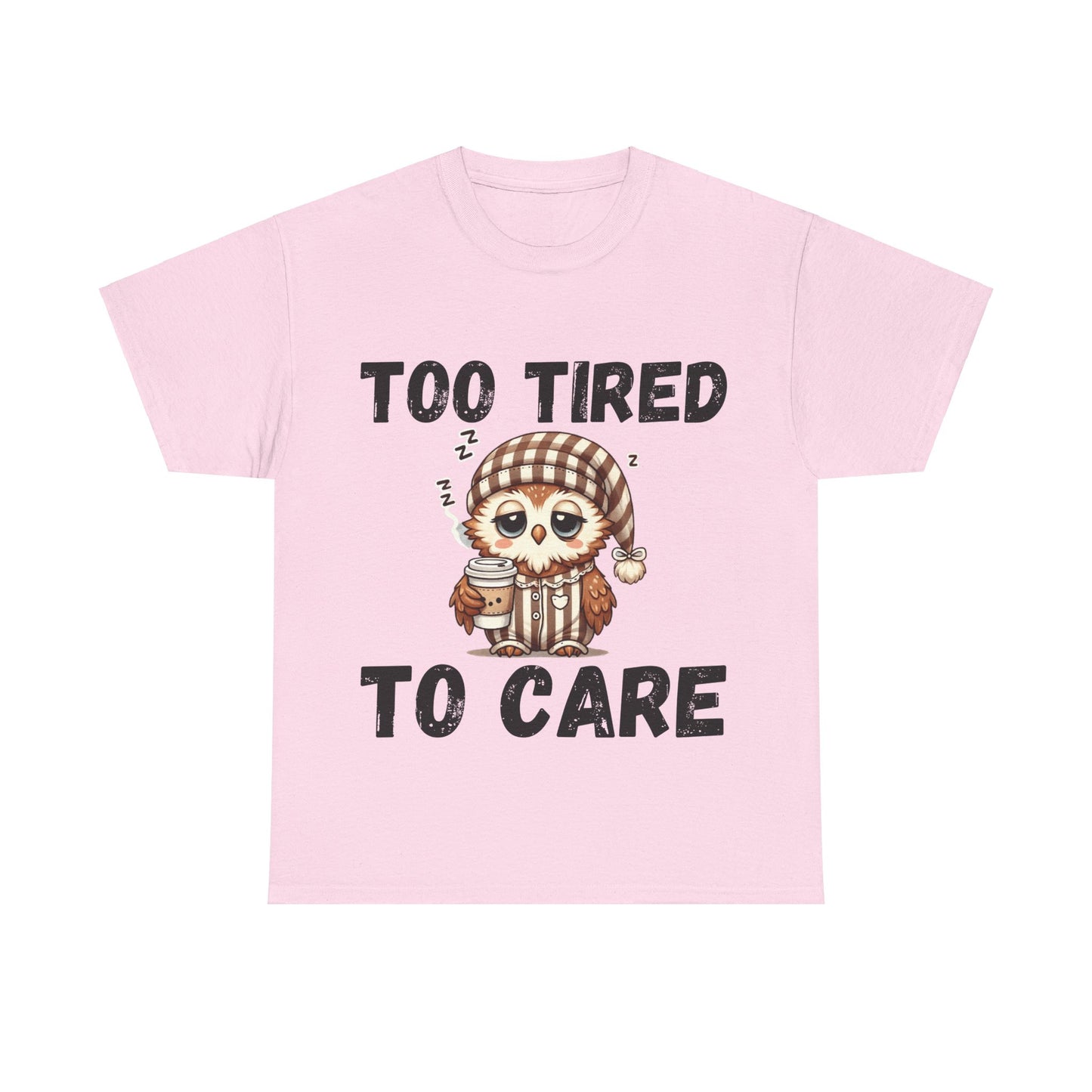 Too Tired to Care Tee