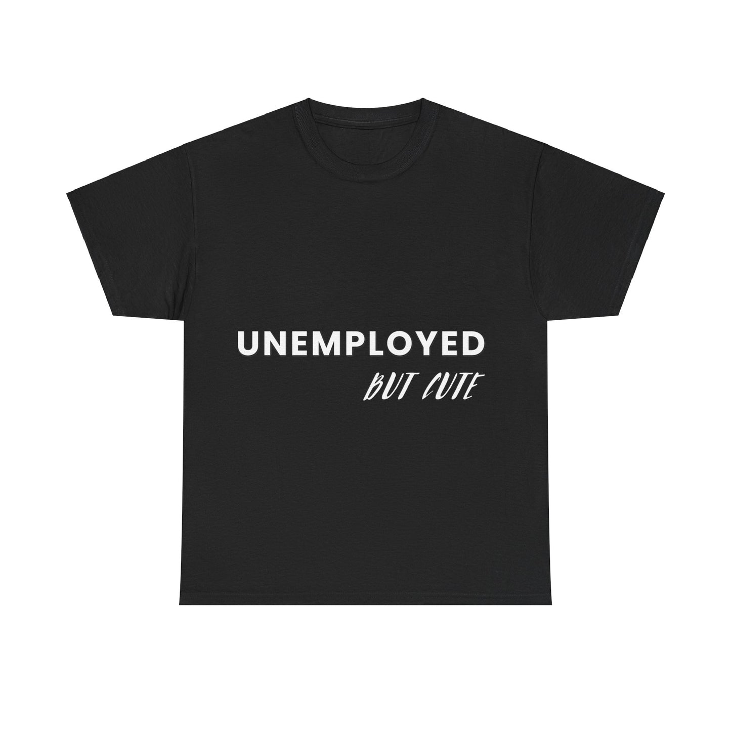 Unemployed But Cute Tee