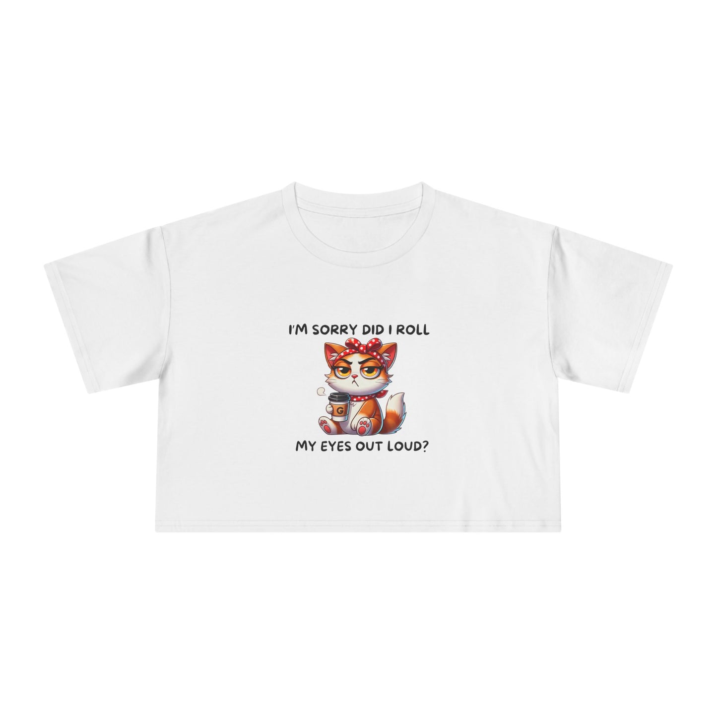 Eye Roll Women's Crop Tee - I'm Sorry, Did I Roll My Eyes Out Loud T-Shirt