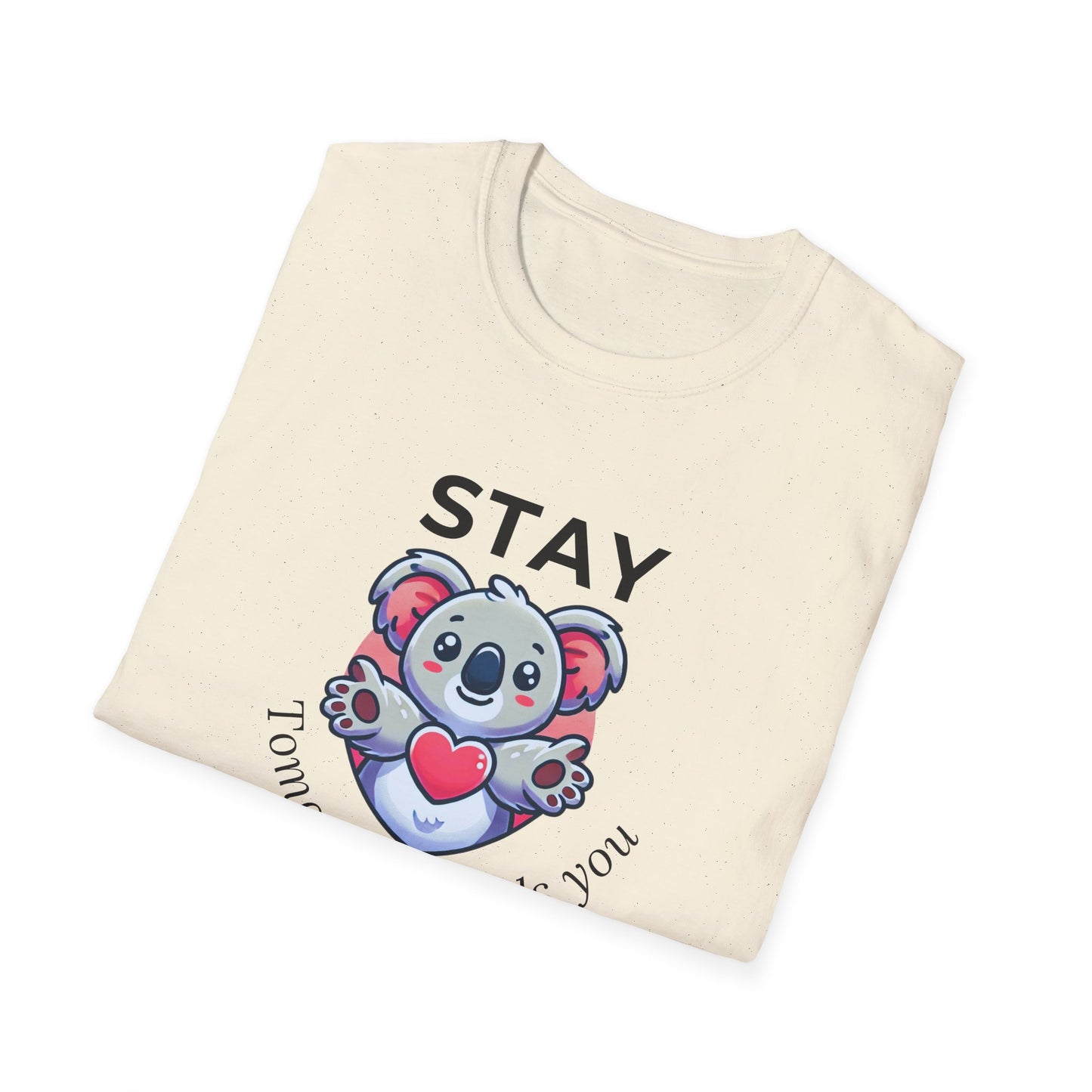 Stay – Tomorrow Needs You Koala Unisex T-Shirt – Softstyle Graphic Tee for Self-Care and Positivity