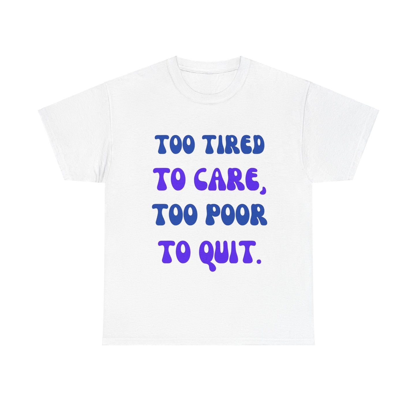 Too Tired to Care Tee