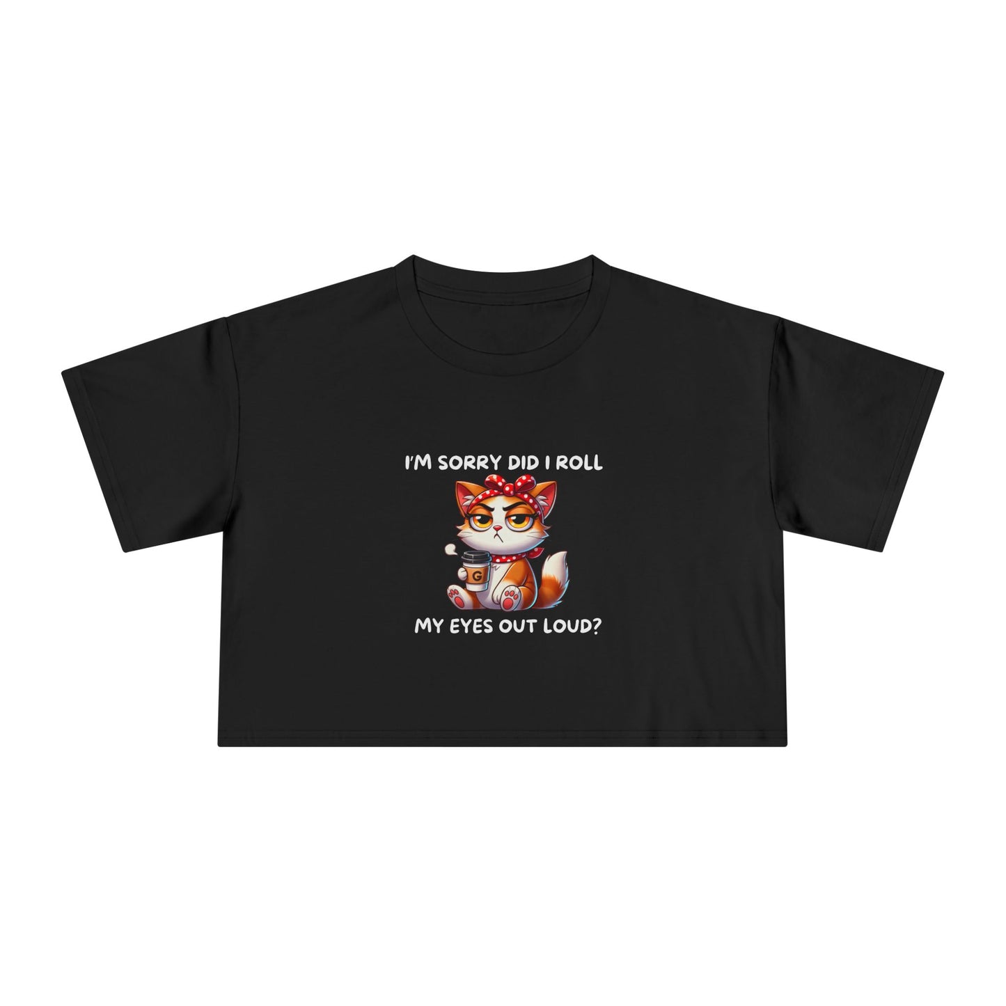 Eye Roll Women's Crop Tee - I'm Sorry, Did I Roll My Eyes Out Loud T-Shirt