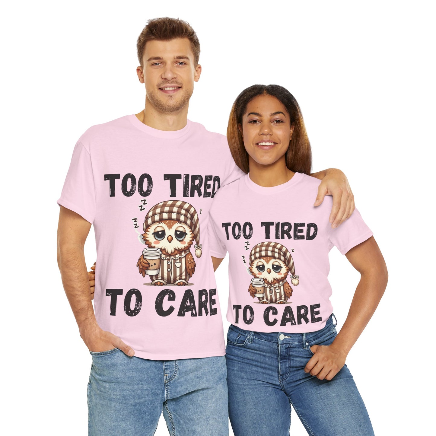 Too Tired to Care Tee
