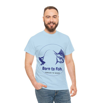 "Born to Fish, Forced to Work" Unisex Heavy Cotton Tee - Perfect for Fishing Enthusiasts