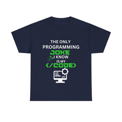 "The Only Programming Joke I Know Is My Code" Funny Programmer Joke Unisex Cotton Tee - Perfect for Tech Lovers