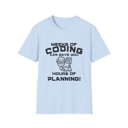 Weeks of Coding Can Save You Hours Of Planning- Unisex Softstyle T-Shirt - Perfect for Programmers & Tech Enthusiasts!