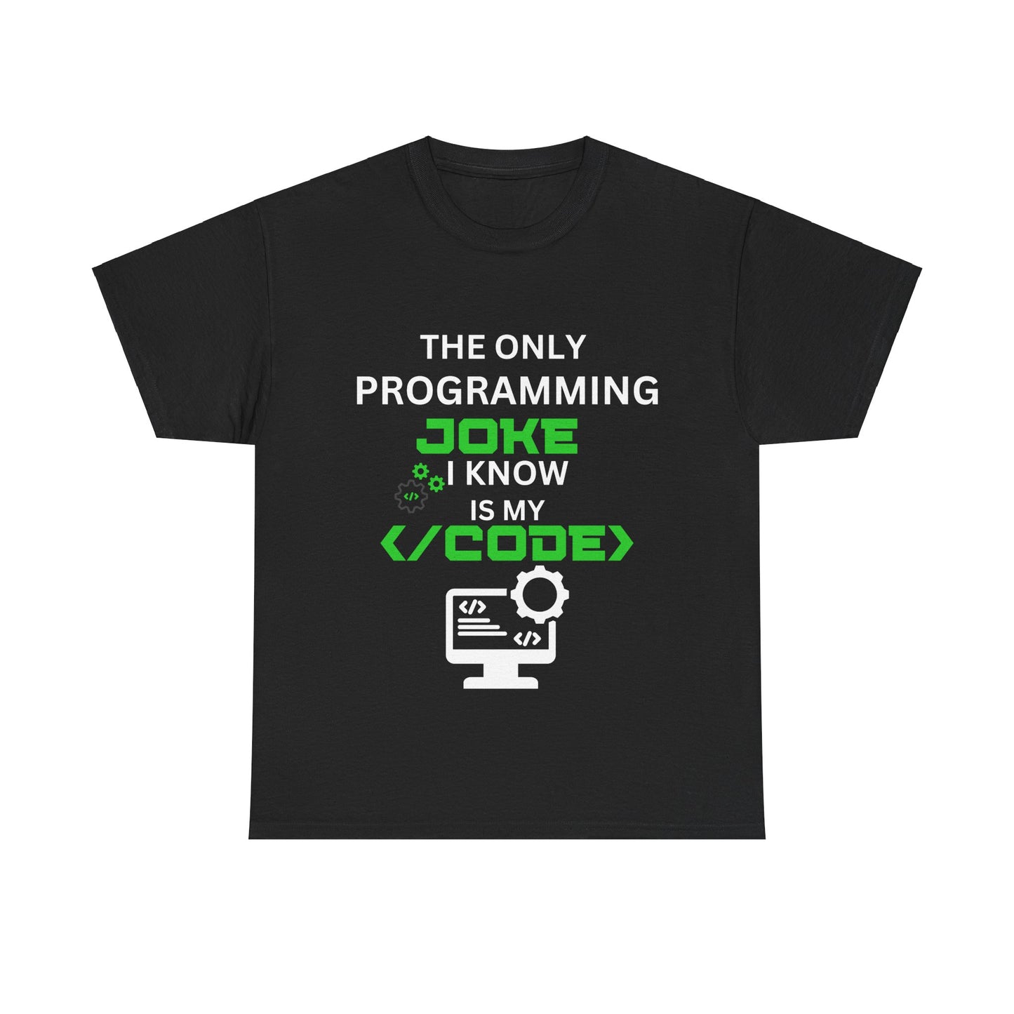 "The Only Programming Joke I Know Is My Code" Funny Programmer Joke Unisex Cotton Tee - Perfect for Tech Lovers