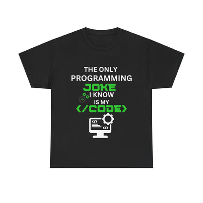 "The Only Programming Joke I Know Is My Code" Funny Programmer Joke Unisex Cotton Tee - Perfect for Tech Lovers