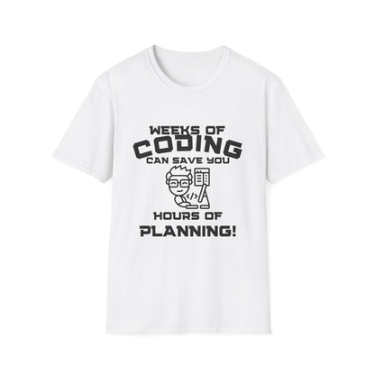 Weeks of Coding Can Save You Hours Of Planning- Unisex Softstyle T-Shirt - Perfect for Programmers & Tech Enthusiasts!