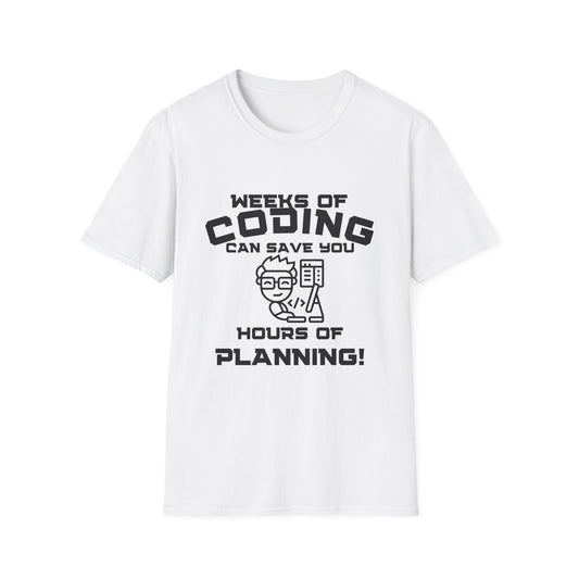 Weeks of Coding Can Save You Hours Of Planning- Unisex Softstyle T-Shirt - Perfect for Programmers & Tech Enthusiasts!