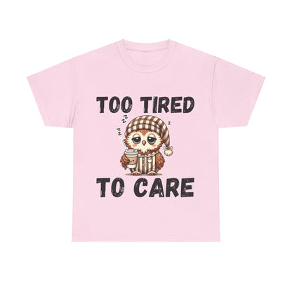 Too Tired to Care Tee