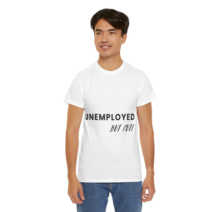 Unemployed But Cute Tee