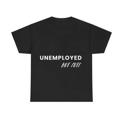 Unemployed But Cute Tee
