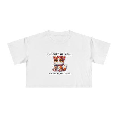 Eye Roll Women's Crop Tee - I'm Sorry, Did I Roll My Eyes Out Loud T-Shirt