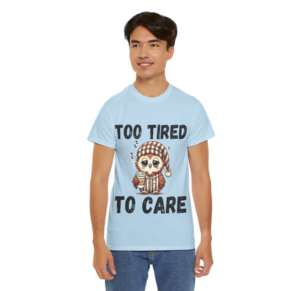 Too Tired to Care Tee