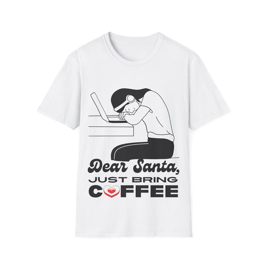 Dear Santa Just Bring Coffee – Unisex Softstyle T-Shirt | Perfect Holiday Gift & Christmas Tee