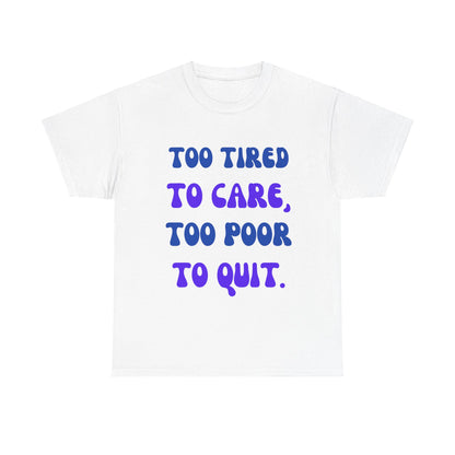 Too Tired to Care Tee