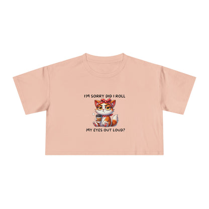 Eye Roll Women's Crop Tee - I'm Sorry, Did I Roll My Eyes Out Loud T-Shirt