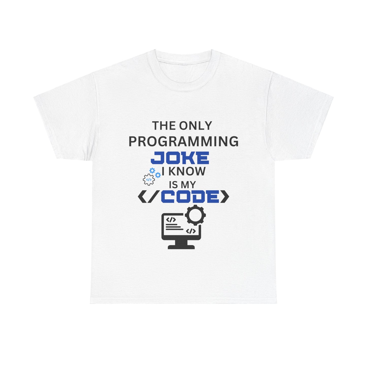 "The Only Programming Joke I Know Is My Code" Funny Programmer Joke Unisex Cotton Tee - Perfect for Tech Lovers