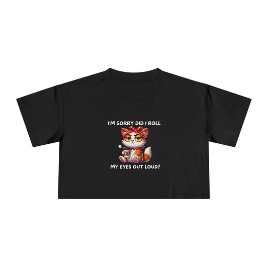 Eye Roll Women's Crop Tee - I'm Sorry, Did I Roll My Eyes Out Loud T-Shirt